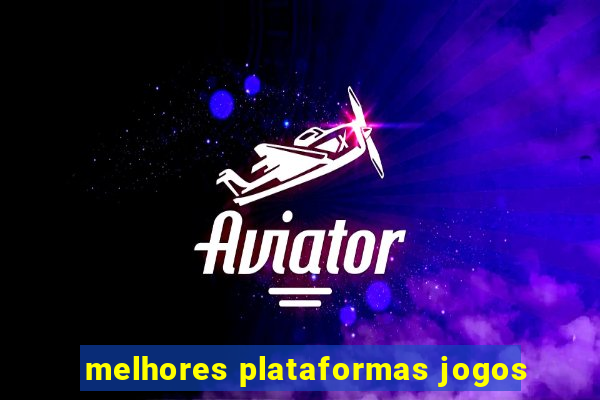 melhores plataformas jogos